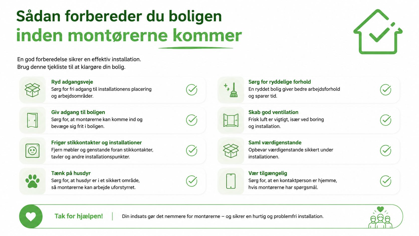En tjekliste med gode råd til hvordan du forbereder din bolig før montørerne kommer på besøg.